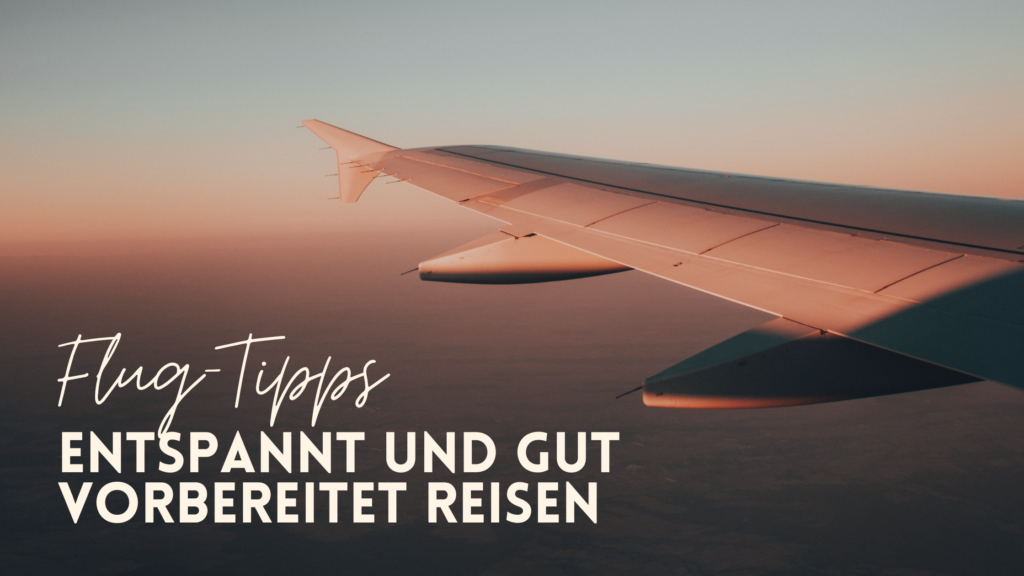 Flug-Tipps – Entspannt und gut vorbereitet Reisen